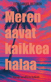 Cover for Meren aavat kaikkea halaa: runoja onnellisista hetkistä