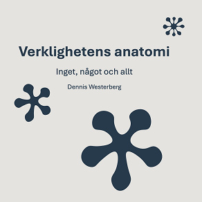 Cover for Verklighetens anatomi : Inget, något och allt