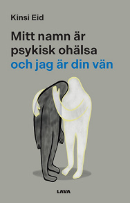 Cover for Mitt namn är psykisk ohälsa och jag är din vän