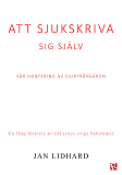 Cover for Att sjukskriva sig själv : Vår hantering av sjukfrånvaron