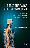 Cover for Treat the cause, not the symptoms: a manual in clinical neuroanatomy & manual therapy
