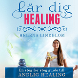 Cover for Lär dig Healing; en steg-för-steg guide till Andlig Healing