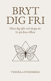 Cover for Bryt dig fri: Hitta dig själv och skapa ett liv på dina villkor