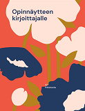 Cover for Opinnäytteen kirjoittajalle: Avaa mielesi kirjoittamisen esteistä