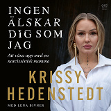 Cover for Ingen älskar dig som jag : att växa upp med en narcissistisk mamma