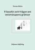 Cover for Filosofin och frågan om vetenskapens gränser: Filosofiska uppsatser om vetenskap, religion, andlighet och filosofi