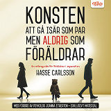Cover for Konsten  att gå isär som par  men aldrig som  föräldrar