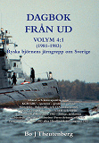 Cover for DAGBOK FRÅN UD VOLYM 4:1 (1981-1985) - Ryska björnens järngrepp om Sverige - Ubåtar och kärnvapenfria zoner - KGB/GRU/spetsnaz - grodmän på land - Mitrokhin-, Bukovskij- och CIA-dokumenten - Jakten på en KGB-agent - STASI och SIPRI (EPUB)