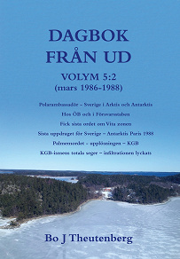 Cover for DAGBOK FRÅN UD VOLYM 5:2 (mars 1986-1988) - Polarambassadör - Sverige i Arktis och Antarktis - Hos ÖB och i Försvarsstaben - Fick sista ordet om Vita zonen - Sista uppdraget för Sverige - Antarktis Paris 1988 - Palmemordet - upplösningen - KGB - (EPUB)
