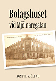Cover for Bolagshuset vid Mjölnaregatan: En släkthistoria att vara stolt över