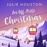 Cover for An Off–Piste Christmas: a laugh-out-loud, cosy Christmas read