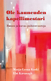 Cover for Ole kauneuden kapellimestari: Runon ja kuvan puheenvuoroja
