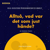 Cover for Alltså, vad var det som just hände?