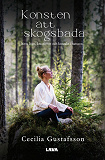 Cover for Konsten att skogsbada : hitta lugn, kreativitet och kontakt i naturen