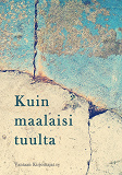 Cover for Kuin maalaisi tuulta: Antologia