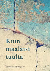 Cover for Kuin maalaisi tuulta: Antologia