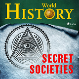 Cover for Secret Societies: the truth behind the world’s most powerful institutions