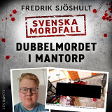 Cover for Svenska mordfall: Dubbelmordet i Mantorp