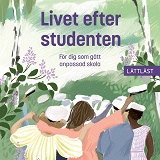 Cover for Livet efter studenten - För dig som gått anpassad skola (lättläst)