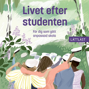 Cover for Livet efter studenten - För dig som gått anpassad skola (lättläst)