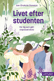 Cover for Livet efter studenten - För dig som gått anpassad skola (lättläst)