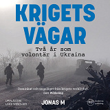 Cover for Krigets vägar: Två år som volontär i Ukraina