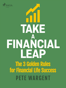 Cover for Take a Financial Leap: The 3 golden Rules for Financial Life Success