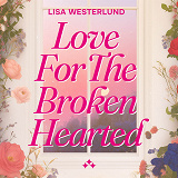 Cover for Love for the Broken Hearted