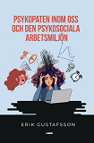 Cover for Psykopaten inom oss och den psykosociala arbetsmiljön