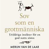 Cover for Sov som en grottmänniska : Uråldriga insikter för en god natts sömn