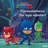 Cover for Pyjamashjältarna får nya vänner!