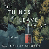 Cover for The Things We Leave Behind: A dual timeline, literary thriller set in Sweden
