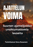 Cover for Ajattelun voima: Suurten ajattelijoiden unohtumattomia lauseita