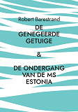 Cover for De genegeerde getuige: De moord op Olof Palme & De ondergang van de MS Estonia