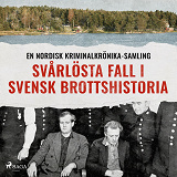 Cover for Svårlösta fall i svensk brottshistoria