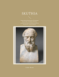 Cover for Skuthia: Suuren dareioksenvastaisen liittokunnan kansat Etelä-Venäjällä ja Skuthian sotaretki Heerodotos Halikarneesoslaisen Historioon -teoksen mukaan
