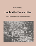 Cover for Unohdettu Kreeta Liisa: Samuli Paulaharjun ensimmäisen vaimon elämä