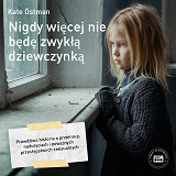 Cover for Nigdy wiecej nie bede zwykla dziewczynka - Wa historia o przemocy, naduzyciach i powaznych przestepstwach seksualnych