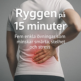 Cover for Ryggen på 15 minuter. Ett kort träningsprogram med fem övningar som minskar smärta, stelhet och stress