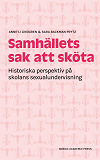 Cover for Samhällets sak att sköta : Historiska perspektiv på skolans sexualundervisning