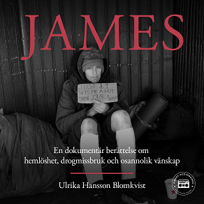 Cover for James: en dokumentär berättelse om hemlöshet, drogmissbruk och osannolik vänskap