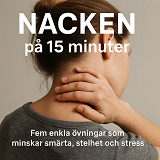 Cover for Nacken på 15 minuter. Fem enkla övningar som minskar smärta, stelhet och stress