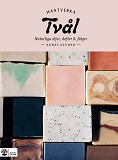 Cover for Tvål : naturliga oljor, dofter & färger