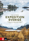 Cover for Expedition Sverige : vandra, cykla, paddla från Smygehuk i söder till Treriksröset i norr