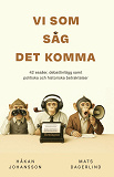 Cover for Vi som såg det komma Vi som såg det komma : 42 essäer, debattinlägg samt politiska och historiska betraktelser