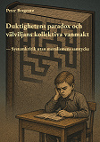 Cover for Duktighetens paradox och välviljans kollektiva vanmakt: Systemkritik utan moralismens samtycke