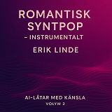 Cover for Romantisk Syntpop. Instrumentalt. 10 instrumentala syntpopsånger om värme, puls och känslor du hör utan ord