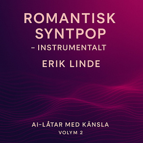Cover for Romantisk Syntpop. Instrumentalt. 10 instrumentala syntpopsånger om värme, puls och känslor du hör utan ord
