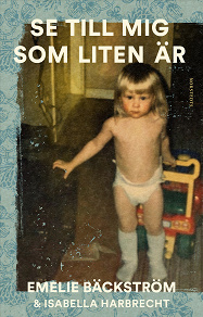 Cover for Se till mig som liten är : En sann historia