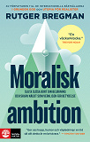 Cover for Moralisk ambition : sluta slösa bort din begåvning och skapa något som verkligen får betydelse
